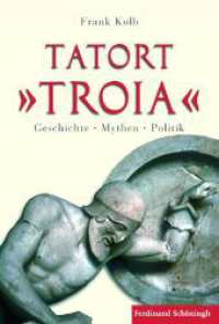 Tatort "Troia" : Geschichte - Mythen - Politik （2010. 320 S. 13 SW-Fotos, 14 Farbfotos. 233 mm）