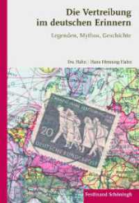 Die Vertreibung im deutschen Erinnern : Legenden, Mythos, Geschichte （2010. 839 S. 29 SW-Fotos, 32 Tabellen. 23.3 cm）