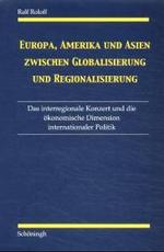 Europa, Amerika Und Asien Zwischen Globalisierung Und Regionalisierung : Das Interregionale Konzert Und Die Ökonomische Dimension Internationaler Politik