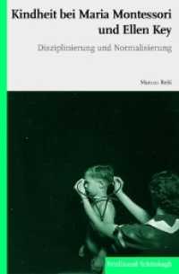 Kindheit bei Maria Montessori und Ellen Key : Disziplinierung und Normalisierung （2013. 2012. 271 S. 23.3 cm）