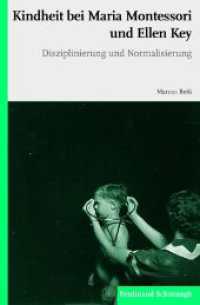 Kindheit bei Maria Montessori und Ellen Key : Disziplinierung und Normalisierung （2013. 2012. 271 S. 23.3 cm）