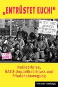 "Entrüstet Euch!" : Nuklearkrise, NATO-Doppelbeschluss und Friedensbewegung （2012. 379 S. 42 SW-Fotos. 23.3 cm）