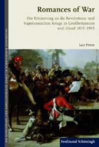 Romances of War : Die Erinnerung an die Revolutions- und Napoleonischen Kriege in Großbritannien und Irland 1815-1945 (Die Revolutions- und Napoleonischen Kriege in der Europäischen Erinnerung 1) （2012. 348 S. 10 SW-Fotos, 15 SW-Abb. 23.3 cm）