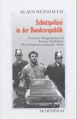 Schutzpolizei in Der Bundesrepublik : Zwischen Bürgerkrieg Und Innerer Sicherheit: Die Turbulenten Sechziger Jahre (Sammlung Schöningh Zur Geschichte Und Gegenwart)