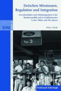 Zwischen Misstrauen, Regulation und Integration : Gewerkschaften und Arbeitsmigration in der Bundesrepublik und in Großbritannien in den 1960er und 70er Jahren (Studien zur Historischen Migrationsforschung 28) （1. Aufl. 2015. 424 S. 23.3 cm）
