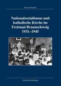 Nationalsozialismus und katholische Kirche im Freistaat Braunschweig 1931-1945 : Diss. (Veröffentlichungen der Kommission für Zeitgeschichte, Reihe B: Forschungen 124) （2013. 347 S. 23.3 cm）