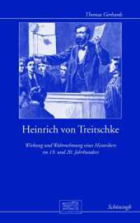 Heinrich von Treitschke : Wirkung und Wahrnehmung eines Historikers im 19. und 20. Jahrhundert (Otto-von-Bismarck-Stiftung, Wissenschaftliche Reihe 18) （2013. 514 S. 22.3 cm）