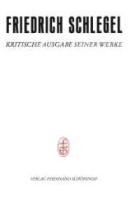 Pariser und Kölner Lebensjahre (1802-1808) : Erster Teil (Juni1802-Dezember1805). I. Textband (Friedrich Schlegel - Kritische Ausgabe seiner Werke / Friedrich Schlegel - Kritische Ausgabe seiner Wer) （2018. XXXIV, 440 S. 10 SW-Fotos. 23.3 cm）