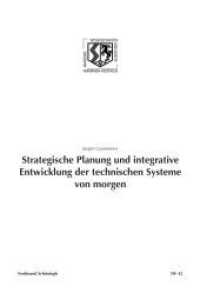 Strategische Planung und integrative Entwicklung der technischen Systeme von morgen (Nordrhein Westfälische Akademie der Wissenschafte - Ingenieur- und Wirtschaftswissenschaften 42) （2014. 52 S. 17 Farbfotos. 24 cm）