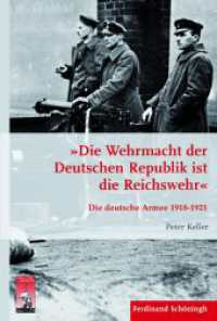 Die Wehrmacht der Deutschen Republik ist die Reichswehr : Die deutsche Armee 1918-1921 (Krieg in der Geschichte 82) （2014. 310 S. 23.3 cm）