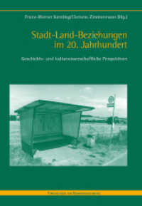 Stadt-Land-Beziehungen im 20. Jahrhundert : Geschichts- und kulturwissenschaftliche Perspektiven (Forschungen zur Regionalgeschichte 77) （1. Aufl. 2015. 333 S. zahlreiche s/w Abb. 23.8 cm）