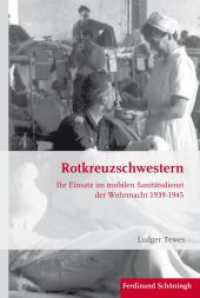 Rotkreuzschwestern : Ihr Einsatz im mobilen Sanitätsdienst der Wehrmacht 1939-1945 (Krieg in der Geschichte 93) （2016. 525 S. 29 Tabellen. 23.3 cm）