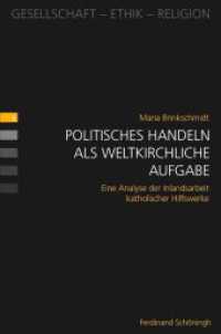 Politisches Handeln als weltkirchliche Aufgabe : Eine Analyse der Inlandsarbeit katholischer Hilfswerke (Gesellschaft - Ethik - Religion 6) （2016. 294 S. 23.3 cm）