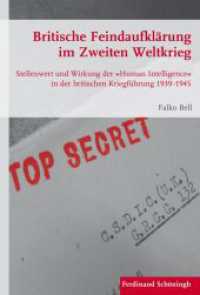 Britische Feindaufklärung im Zweiten Weltkrieg : Stellenwert und Wirkung der »Human Intelligence« in der britischen Kriegführung 1939-1945 (Krieg in der Geschichte 95) （2016. 410 S. 2 SW-Abb., 5 Tabellen. 23.3 cm）