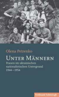 Unter Männern : Frauen im ukrainischen nationalistischen Untergrund 1944-1954 （2018. 320 S. 26 SW-Abb., 1 Tabellen. 21.4 cm）