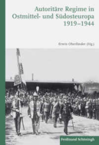 Autoritäre Regime in Ostmittel- und Südosteuropa 1919-1944 : 2. Auflage （2. Aufl. 2017. XI, 707 S. 8 Tabellen, 10 SW-Fotos. 23.3 cm）