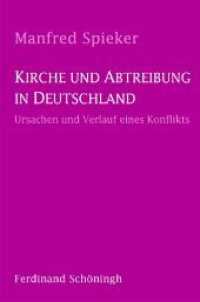 Kirche und Abtreibung in Deutschland : Ursachen und Verlauf eines Konfliktes. 2. Auflage （2., Neuausg. 2008. 291 S. 23.3 cm）