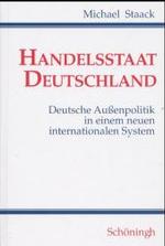 Handelsstaat Deutschland : Deutsche Au&szlig;enpolitik in einem neuen internationalen System. Habil.-Schr.