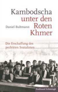 Kambodscha unter den Roten Khmer : Die Erschaffung des perfekten Sozialisten （2017. 265 S. 16 SW-Fotos. 21.4 cm）