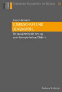 Elternschaft und Gemeinwohl : Ein sozialethischer Beitrag zum demografischen Diskurs (Christliche Sozialethik im Diskurs 10) （2018. XII, 427 S. 23.3 cm）