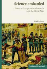 Science embattled : Eastern European Intellectuals and the Great War （VI, 386 S. 23.5 cm）
