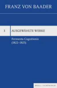 Fermenta Cognitionis (1822-1825) (Franz von Baader, Ausgewählte Werke 3) （2024. VIII, 391 S. 3 SW-Abb. 23.5 cm）