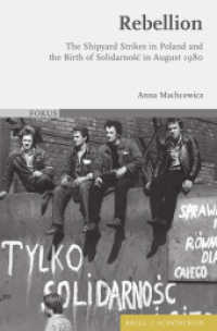 Rebellion : The Shipyard Strikes in Poland and the Birth of Solidarnosc in August 1980 (FOKUS 9) （2023. XXIV, 375 S. 12 SW-Abb. 23.5 cm）