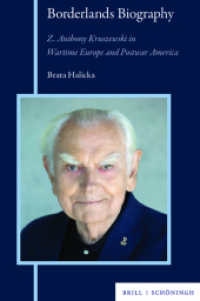 Borderlands Biography : Z. Anthony Kruszewski in Wartime Europe and Postwar America （2021. XXII, 391 S. 50 SW-Abb. 23.5 cm）