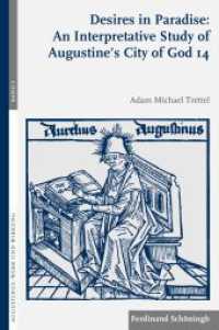 Desires in Paradise: An Interpretative Study of Augustine's City of God 14 (Augustinus - Werk und Wirkung .8) （2018. VIII, 239 S. 23.5 cm）