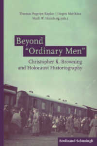 Beyond "Ordinary Men" : Christopher R. Browning and Holocaust Historiography （2019. XII, 335 S. 16 SW-Abb. 23.5 cm）