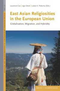 East Asian Religiosities in the European Union : Globalisation, Migration, and Hybridity (Religion and Transformation in Contemporary European Society 29) （2024. 480 S. 23.5 cm）