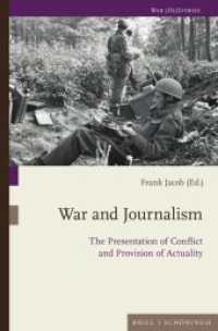War and Journalism : The Presentation of Conflict and Provision of Actuality (War (Hi) Stories 13) （2024. VI, 202 S. 23.5 cm）