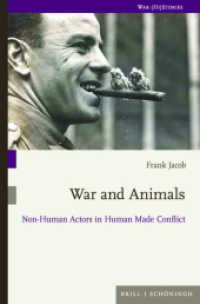 War and Animals : Non-Human Actors in Human Made Conflict (War (Hi) Stories 14) （2024. VI, 305 S. 10 SW-Abb., 5 Farbabb., 2 SW-Zeichn., 11 Tabellen. 23）