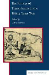The Princes of Transylvania in the Thirty Years War (Central and Eastern Europe 10) （2022. XVIII, 391 S. 9 Tabellen, 11 Farbabb., 9 SW-Abb. 23.5 cm）