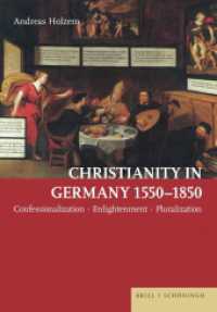 Christianity in Germany 1550-1850 : Confessionalization - Enlightenment - Pluralization （2023. XXVIII, 1600 S. 24 cm）
