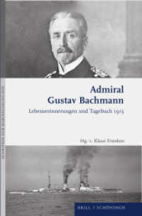Admiral Gustav Bachmann: Lebenserinnerungen und Tagebuch 1915 (Schriften zur Marinegeschichte 3) （2022. XX, 1041 S. 2 Tabellen, 55 SW-Abb. 23.5 cm）