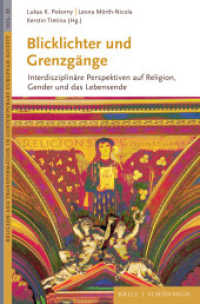 Blicklichter und Grenzgänge : Interdisziplinäre Perspektiven auf Religion, Gender und das Lebensende (Religion and Transformation in Contemporary European Society 33) （2024. XXX, 467 S. 1 SW-Abb., 3 Tabellen, 2 Farbabb. 23.5 cm）