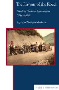 The Flavour of the Road : Travels in Croatian Romanticism (1839-1860) (Central and Eastern Europe 15) （2025. XX, 288 S. 22 Farbabb., 15 SW-Abb. 23.5 cm）