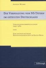 Die Verfolgung Von Ns-Tätern Im Geteilten Deutschland : Vergangenheitsbewältigung 1949-1969 Oder: Eine Deutsch-Deutsche Beziehungsgeschichte Im Kalten Krieg