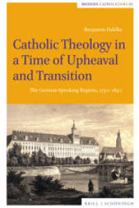 Catholic Theology in a Time of Upheaval and Transition : The German-Speaking Regions, 1750-1850 (Modern Catholicisms 1) （2025. 229 S. 1 Tabellen. 235 mm）