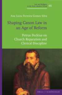 Shaping Canon Law in an Age of Reform : Petrus Peckius on Church Reparation and Clerical Discipline (Law and Religion in the Early Modern Period / Recht und Religion in der Frühen Neuzeit 8) （2025. 560 S. 23.5 cm）