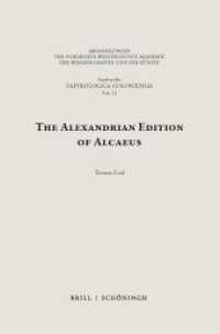The Alexandrian Edition of Alcaeus (Sonderreihe der Abhandlungen Papyrologica Coloniensia LI) （2025. 12 SW-Zeichn., 7 Tabellen, 12 Farbabb. 23.5 cm）