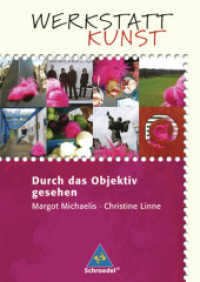 Durch das Objektiv gesehen : Durch das Objektiv gesehen (Werkstatt Kunst 8) （2007. 48 S. m. zahlr. meist farb. Abb. 296.00 mm）