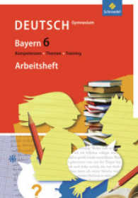 Kompetenzen, Themen, Training - Deutsch Gymnasium Bayern. 6. Schuljahr, Arbeitsheft （2012. 96 S. m. Abb., Beilage: Lösungen u. Lernkarteikarten. 298.0）