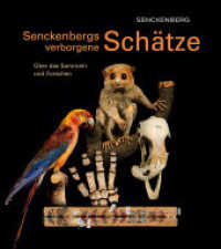 Senckenbergs verborgene Schätze : Über das Sammeln und Forschen (Kleine Senckenberg-Reihe 56) （2015. 135 S. 101 Photos, durchgehend farbig. 20 x 22.5 cm）