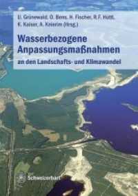 Wasserbezogene Anpassungsmaßnahmen an den Landschafts- und Klimawandel （2012. VII, 299 S. 103 Abb., 29 Tabellen. 24 cm）