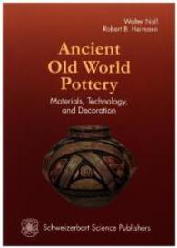 Ancient Old World Pottery : Materials, Technology, and Decoration （2016. XVI, 311 p. 36 Tabellen, 93 Abb., 16 SW-Taf. 24 cm）