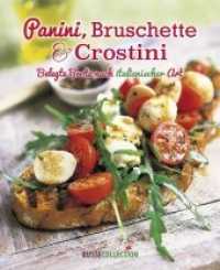 Panini, Bruschette & Crostini : Belegte Brote nach italienischer Art （2018. 144 S. durchgehend farbig. 18 x 21.5 cm）