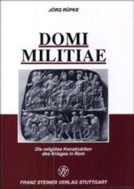 Domi Militiae : Die Religiose Konstruktion Des Krieges in Rom