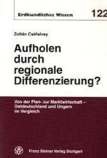 Aufholen Durch Regionale Differenzierung? : Von Der Plan- Zur Marktwirtschaft - Ostdeutschland Und Ungarn Im Vergleich (Freiburger Islamstudien)